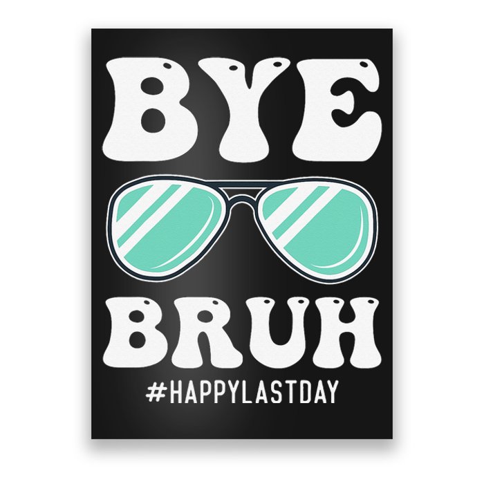 Bye Bruh Teacher Happy Last Day of School Hello Summer Funny Poster