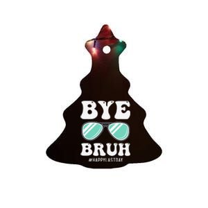 Bye Bruh Teacher Happy Last Day of School Hello Summer Funny Ceramic Tree Ornament