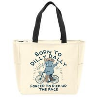Bear Born To Dilly Dally Forced To Pick Up The Pace Zip Tote Bag