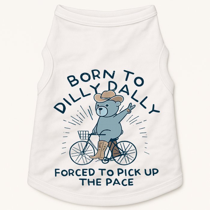 Bear Born To Dilly Dally Forced To Pick Up The Pace Doggie Tank