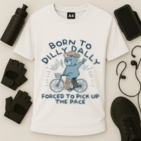 Bear Born To Dilly Dally Forced To Pick Up The Pace Performance Shirt