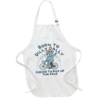 Bear Born To Dilly Dally Forced To Pick Up The Pace Apron