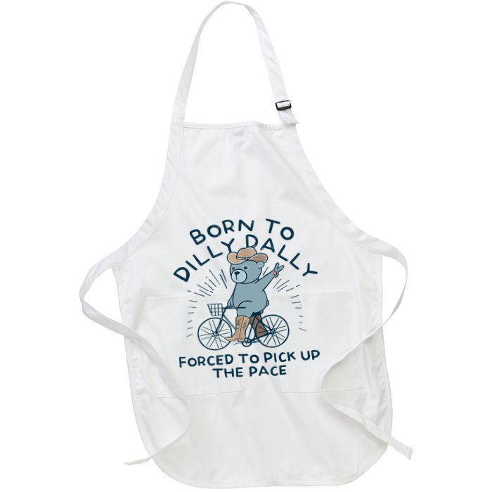 Bear Born To Dilly Dally Forced To Pick Up The Pace Apron