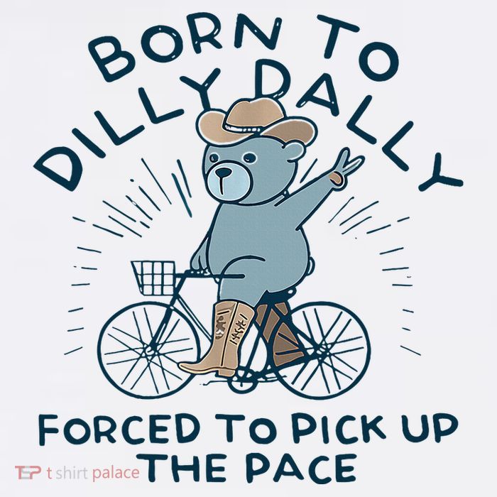 Bear Born To Dilly Dally Forced To Pick Up The Pace Tall T-Shirt