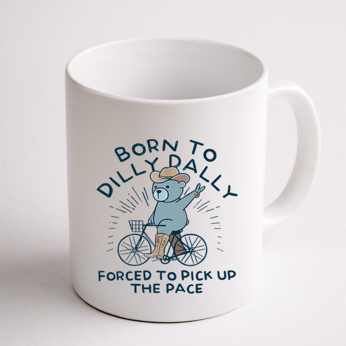 Bear Born To Dilly Dally Forced To Pick Up The Pace Mug