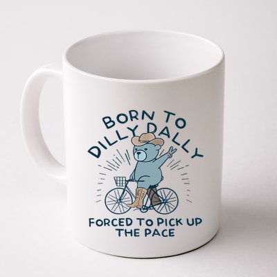 Bear Born To Dilly Dally Forced To Pick Up The Pace Mug
