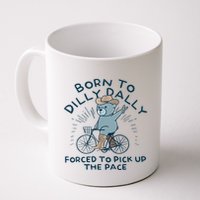 Bear Born To Dilly Dally Forced To Pick Up The Pace Mug