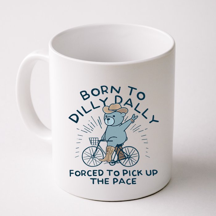 Bear Born To Dilly Dally Forced To Pick Up The Pace Mug