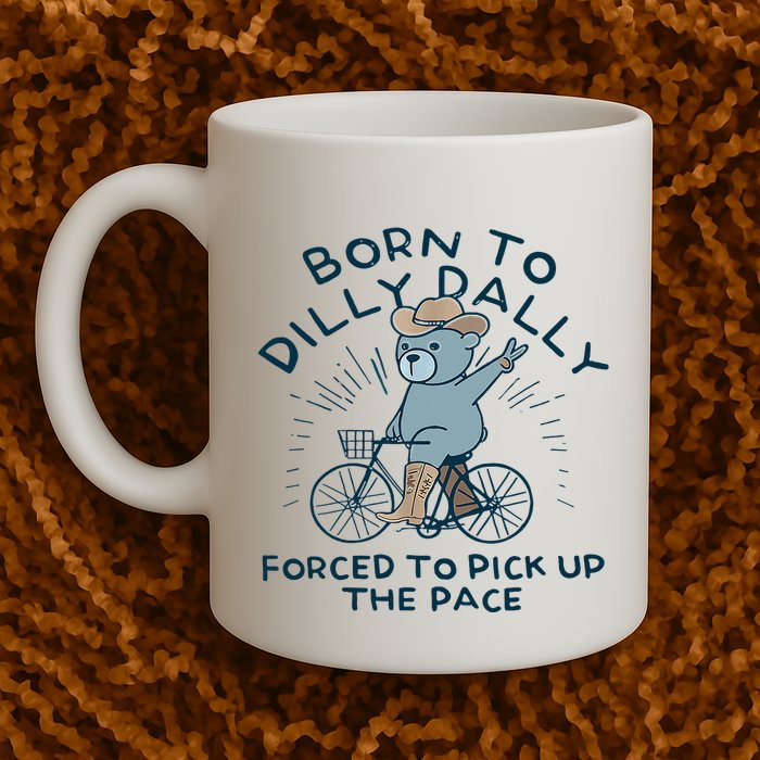 Bear Born To Dilly Dally Forced To Pick Up The Pace Mug