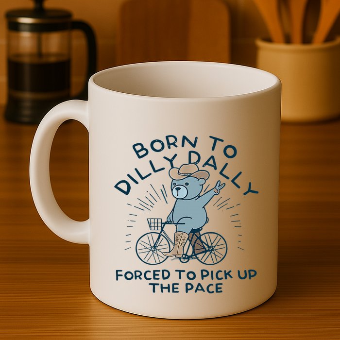 Bear Born To Dilly Dally Forced To Pick Up The Pace Mug