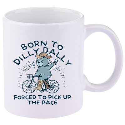 Bear Born To Dilly Dally Forced To Pick Up The Pace 11oz C Handle Ceramic Mug