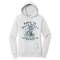 Bear Born To Dilly Dally Forced To Pick Up The Pace Women's Pullover Hoodie