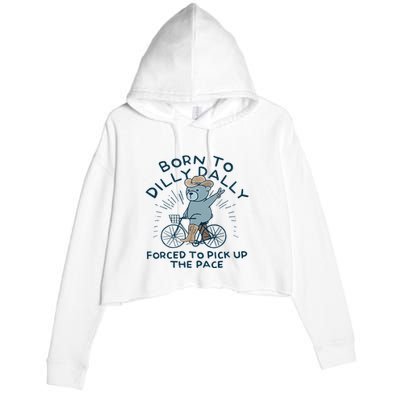 Bear Born To Dilly Dally Forced To Pick Up The Pace Crop Fleece Hoodie