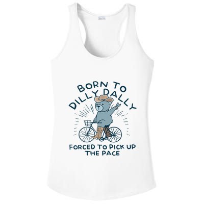 Bear Born To Dilly Dally Forced To Pick Up The Pace Ladies PosiCharge Competitor Racerback Tank