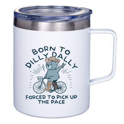 Bear Born To Dilly Dally Forced To Pick Up The Pace 12oz Stainless Steel Coffee Mug