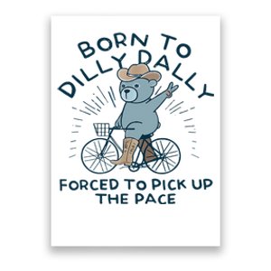 Bear Born To Dilly Dally Forced To Pick Up The Pace Poster