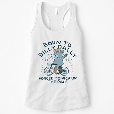 Bear Born To Dilly Dally Forced To Pick Up The Pace Womens Tank Top