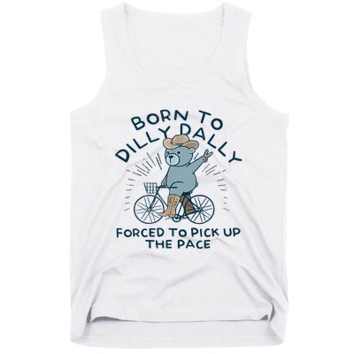 Bear Born To Dilly Dally Forced To Pick Up The Pace Tank Top