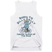 Bear Born To Dilly Dally Forced To Pick Up The Pace Tank Top
