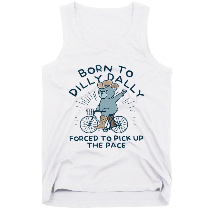 Bear Born To Dilly Dally Forced To Pick Up The Pace Tank Top
