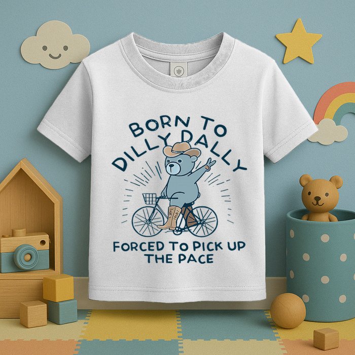 Bear Born To Dilly Dally Forced To Pick Up The Pace Toddler T-Shirt