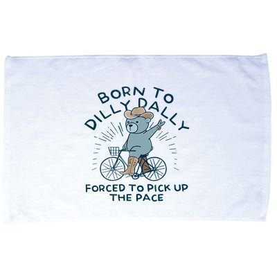 Bear Born To Dilly Dally Forced To Pick Up The Pace Microfiber Hand Towel