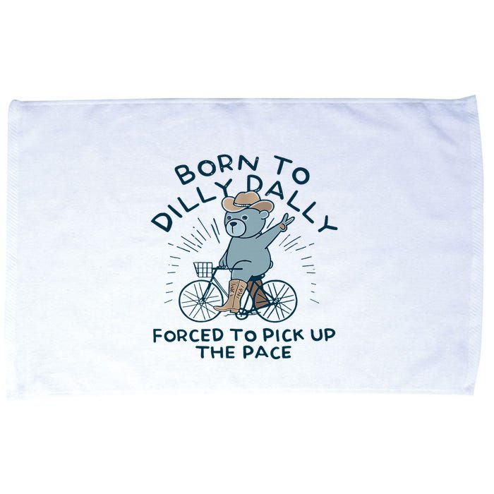Bear Born To Dilly Dally Forced To Pick Up The Pace Microfiber Hand Towel