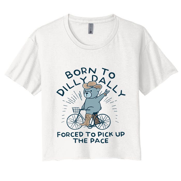Bear Born To Dilly Dally Forced To Pick Up The Pace Crop Top