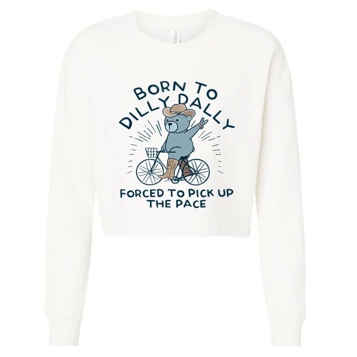 Bear Born To Dilly Dally Forced To Pick Up The Pace Cropped Pullover Crew