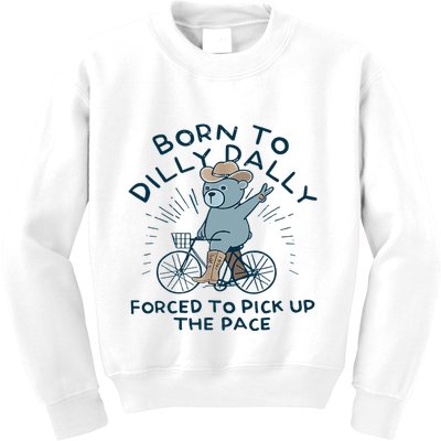 Bear Born To Dilly Dally Forced To Pick Up The Pace Kids Sweatshirt