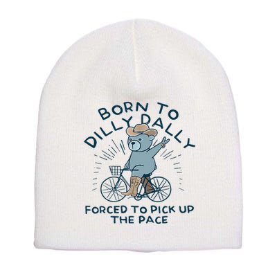 Bear Born To Dilly Dally Forced To Pick Up The Pace Short Acrylic Beanie