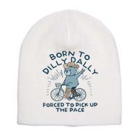 Bear Born To Dilly Dally Forced To Pick Up The Pace Short Acrylic Beanie