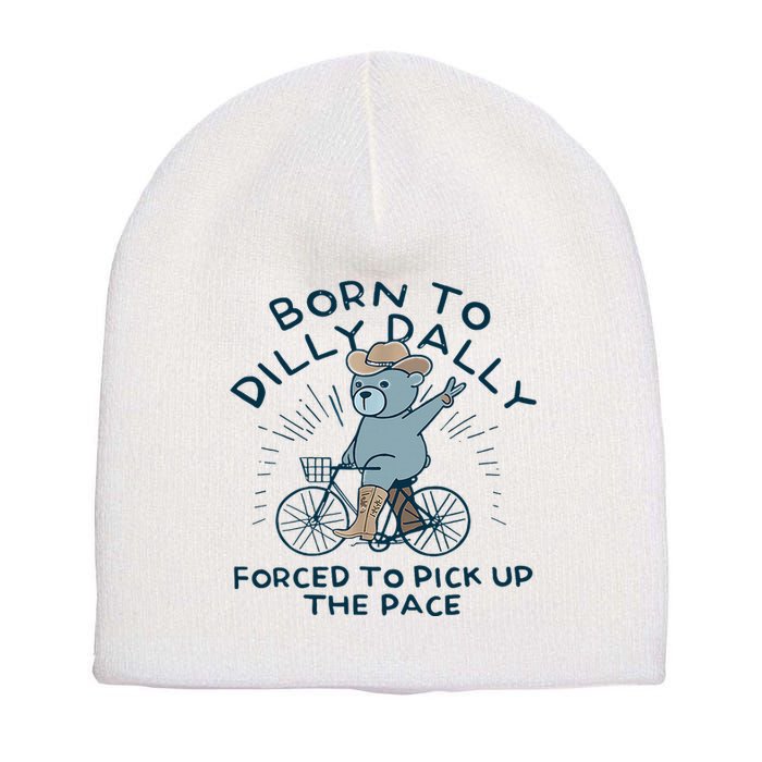 Bear Born To Dilly Dally Forced To Pick Up The Pace Short Acrylic Beanie