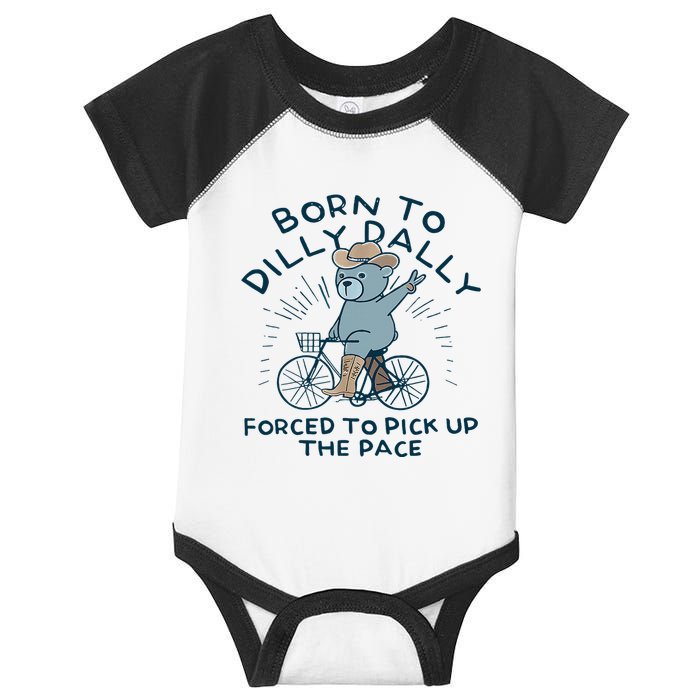 Bear Born To Dilly Dally Forced To Pick Up The Pace Infant Baby Jersey Bodysuit