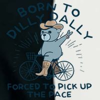 Bear Born To Dilly Dally Forced To Pick Up The Pace Infant Baby Jersey Bodysuit