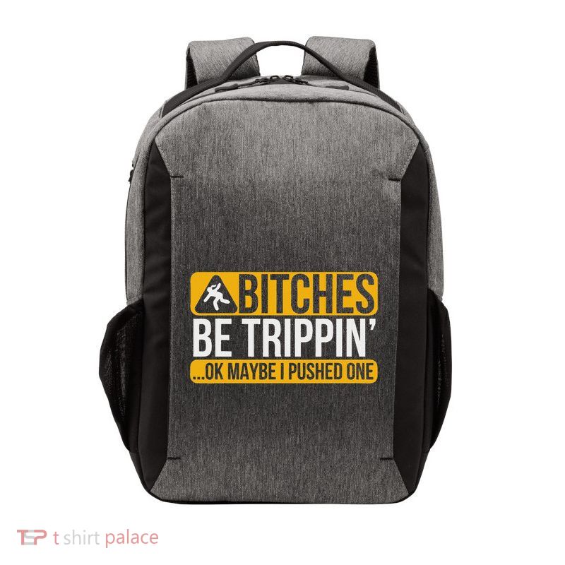 Bitches Be Trippin Ok Maybe I Pushed One Vector Backpack