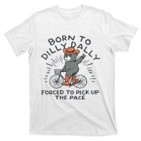 Bear Born To Dilly Dally Forced To Pick Up The Pace T-Shirt