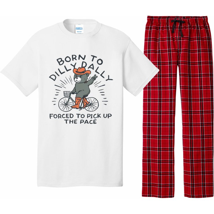 Bear Born To Dilly Dally Forced To Pick Up The Pace Pajama Set