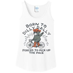 Bear Born To Dilly Dally Forced To Pick Up The Pace Ladies Essential Tank