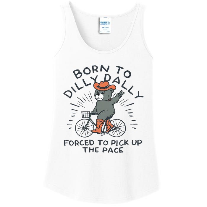 Bear Born To Dilly Dally Forced To Pick Up The Pace Ladies Essential Tank