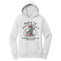 Bear Born To Dilly Dally Forced To Pick Up The Pace Women's Pullover Hoodie