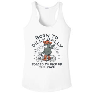 Bear Born To Dilly Dally Forced To Pick Up The Pace Ladies PosiCharge Competitor Racerback Tank