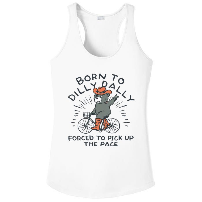 Bear Born To Dilly Dally Forced To Pick Up The Pace Ladies PosiCharge Competitor Racerback Tank