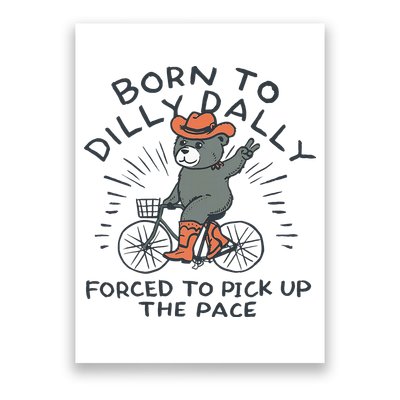 Bear Born To Dilly Dally Forced To Pick Up The Pace Poster