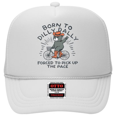 Bear Born To Dilly Dally Forced To Pick Up The Pace Trucker Hat