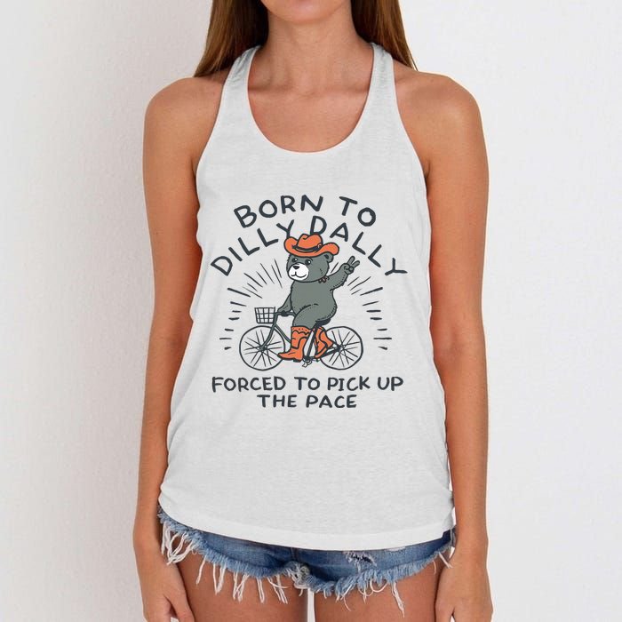 Bear Born To Dilly Dally Forced To Pick Up The Pace Women's Knotted Racerback Tank