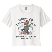 Bear Born To Dilly Dally Forced To Pick Up The Pace Women's Crop Top Tee