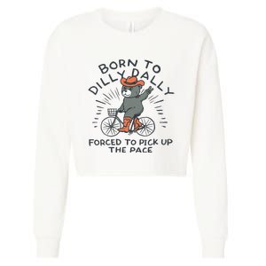 Bear Born To Dilly Dally Forced To Pick Up The Pace Cropped Pullover Crew