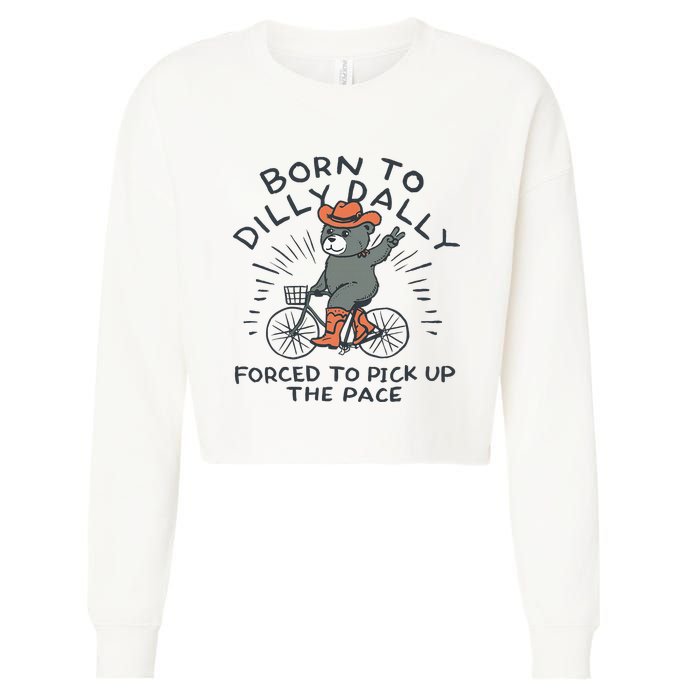 Bear Born To Dilly Dally Forced To Pick Up The Pace Cropped Pullover Crew