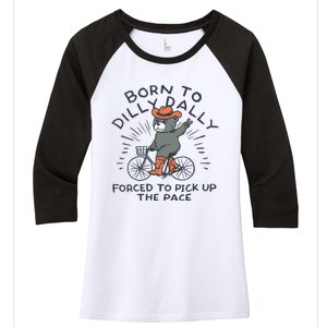 Bear Born To Dilly Dally Forced To Pick Up The Pace Women's Tri-Blend 3/4-Sleeve Raglan Shirt